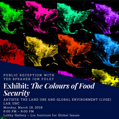 March 19 2018: Liu Lobby Gallery exhibit “The Colours of Food Security” Reception with TED Speaker Dr. Jonathan Foley