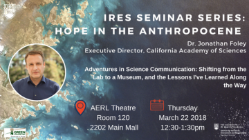 March 22, 2018: IRES Faculty Seminar  Hope in the Anthropocene Series  Speaker: Jonathan Foley