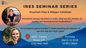 March 15, 2018: IRES Student Seminar  Understanding perceptions of species and the Phylo game (Megan Callahan)  Household energy transition in India (Poushali Maji)