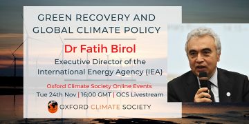 Green Recovery and Global Climate Policy with Fatish Birol | Oxford Climate Society