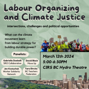Labour organizing and climate justice: intersections, challenges, and political opportunities panel | IRES co-sponsored event | March 12, 5-6:30 PM | CIRS, BC Hydro Theatre (1st floor)